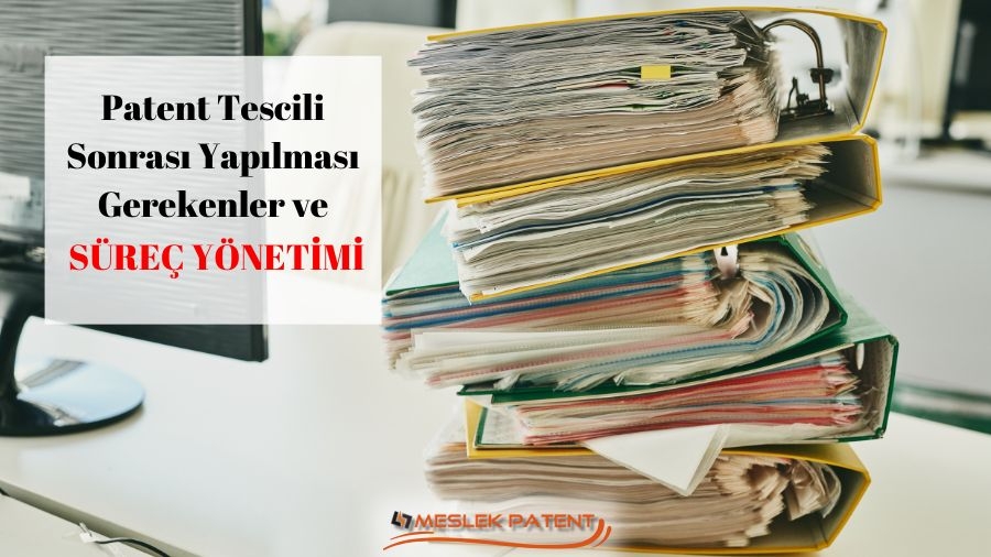 Patent Tescili Sonrası Yapılması Gerekenler ve Süreç Yönetimi