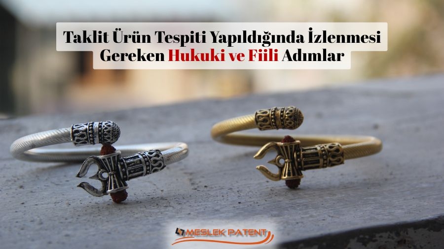 Taklit ürün tespiti yapıldığında izlenmesi gereken hukuki ve fiili adımlar nelerdir?